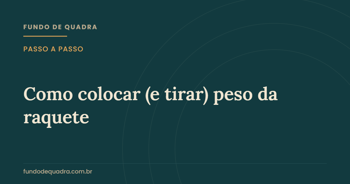 Como colocar (e tirar) peso da raquete — Fundo de Quadra