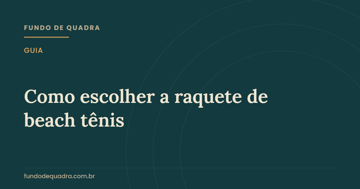 Como escolher a raquete de beach tênis — Fundo de Quadra